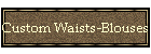 Custom Waists-Blouses