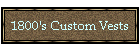 1800's Custom Vests