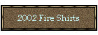 2002 Fire Shirts