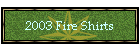 2003 Fire Shirts