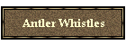 Antler Whistles