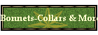 Bonnets-Collars & More