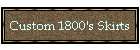 Custom 1800's Skirts
