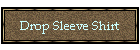 Drop Sleeve Shirt