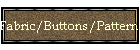 Fabric/Buttons/Patterns