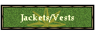 Jackets/Vests
