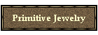 Primitive Jewelry