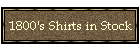 1800's Shirts in Stock