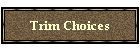 Trim Choices