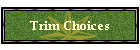 Trim Choices