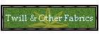 Twill & Other Fabrics