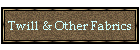 Twill & Other Fabrics